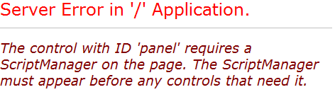 The control with ID 'panel' requires a ScriptManager on the page. The ScriptManager must appear before any controls that need it.